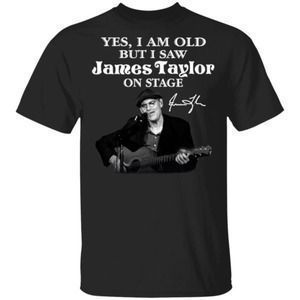 Yes I Am Old But I Saw James Taylor On Stage Signature Shirt Gift
